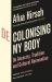 Decolonising My Body : On Ancestry, Tradition and Cultural Reinvention