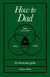 How to Dad : An Illustrated Guide