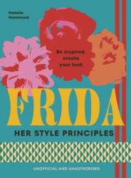 FRIDA: Her Style Principles : Be Inspired, Create Your Look