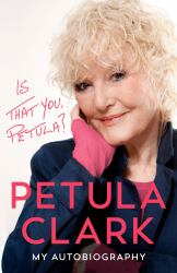 Is That You, Petula? : My Autobiography