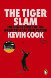 The Tiger Slam : The Inside Story of the Greatest Golf Ever Played