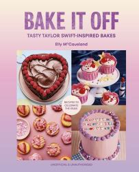 Bake It Off : Tasty Taylor Swift-Inspired Bakes