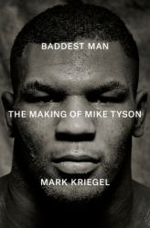Baddest Man : The Making of Mike Tyson