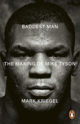 Baddest Man : The Making of Mike Tyson