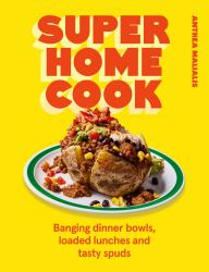 Super Home Cook : Banging Dinner Bowls, Loaded Lunches and Tasty Spuds to Feed Your Family