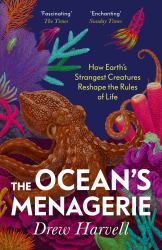 The Ocean's Menagerie : How Earth's Strangest Creatures Reshape the Rules of Life