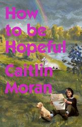 How to Be Hopeful : My Year of Living Joyfully