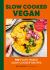 Slow Cooked Vegan : 100 Plant-Based Slow Cooker Recipes