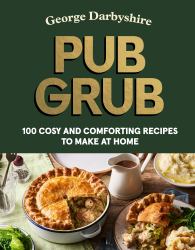 Pub Grub : Cosy and Comforting Classics to Make at Home