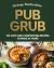 Pub Grub : Cosy and Comforting Classics to Make at Home