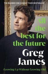 All the Best for the Future : Growing up Without Growing Old