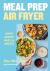 Meal Prep Air Fryer : Super Healthy Meals in Minutes