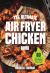 The Ultimate Air Fryer Chicken Book : 80 Quick and Delicious Recipes to Make Tonight