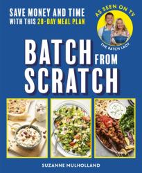 Batch from Scratch : Save Money and Time with This As Seen on Screen 28-Day Meal Plan