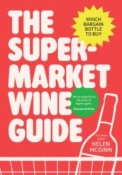 The Supermarket Wine Guide : Which Bargain Bottle to Buy