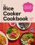 The Rice Cooker Cookbook : Genius Recipes to Make More Than Just Rice