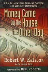 Money Came by the House the Other Day : A Guide to Christian Financial Planning and Storie of Stewardship