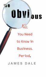 The Obvious : All You Need to Know in Business. Period