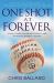 One Shot at Forever : A Small Town, an Unlikely Coach, and a Magical Baseball Season&nbsp;