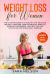 Weight Loss for Women : The Ultimate Guide to a Healthy Life. Delicious Recipes to Restore Your Metabolism, Burn Fat Increase Your Energy, and Help You Find Motivation for Simple Daily Exercise