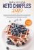 Keto Chaffles 2020 : 100 Quick and Delicious Recipes for Weight Loss. Low Carb to Boost Metabolism. Fat Burning and 10 More Important Ingredients You Need for Healthy Living to Increase Your Energy
