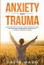 Anxiety and Trauma : Guided Meditation to Healing Anxiety, Depression & Panic. Self Help Guide to Stress Relief. Sleep to Calm the Mind & Overcome the Trauma