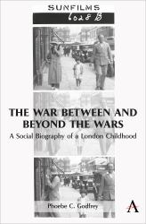 The War Between and Beyond the Wars : A Social Biography of a London Childhood