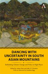 Dancing with Uncertainty in South Asian Mountains : Rethinking Climate Change and Policy in High Places
