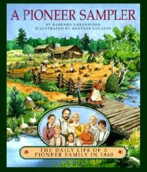 Pioneer Sampler : The Daily Life of a Pioneer Family in 1840