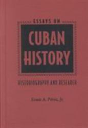 Essays on Cuban History : Historiography and Research