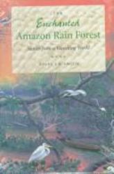 The Enchanted Amazon Rain Forest : Stories from a Vanishing World