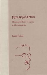 Joyce Beyond Marx : History and Desire in Ulysses and Finnegans Wake