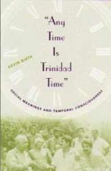 Any Time Is Trinidad Time: Social Meanings and Temporal Consciousness