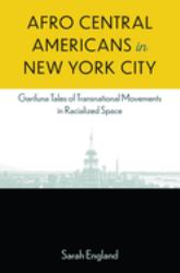 Afro-Central Americans in New York City : Garifuna Tales of Transnational Movements in Racialized Space