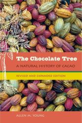The Chocolate Tree : A Natural History of Cacao