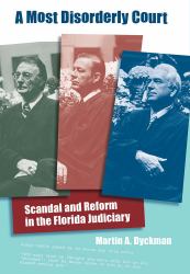 A Most Disorderly Court : Scandal and Reform in the Florida Judiciary
