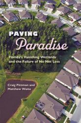 Paving Paradise : Florida's Vanishing Wetlands and the Failure of No Net Loss