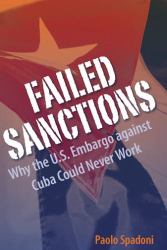 Failed Sanctions : Why the U. S. Embargo Against Cuba Could Never Work
