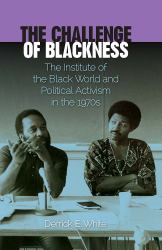 The Challenge of Blackness : The Institute of the Black World and Political Activism in The 1970s