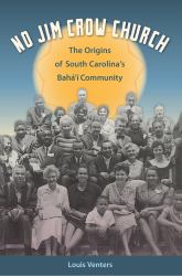 No Jim Crow Church : The Origins of South Carolina's Bahá'í Community