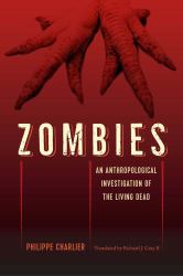 Zombies : An Anthropological Investigation of the Living Dead