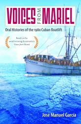 Voices from Mariel : Oral Histories of the 1980 Cuban Boatlift