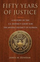 Fifty Years of Justice : A History of the U. S. Court for the Middle District of Florida