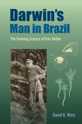 Darwin's Man in Brazil : The Evolving Science of Fritz Müller