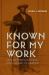Known for My Work : African American Ethics from Slavery to Freedom