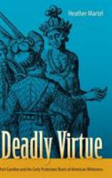 Deadly Virtue : Fort Caroline and the Early Protestant Roots of American Whiteness