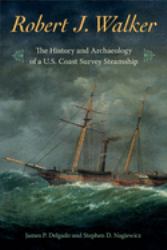 Robert J. Walker : The History and Archaeology of a U. S. Coast Survey Steamship