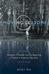 Moving Lessons : Margaret H'Doubler and the Beginning of Dance in American Education