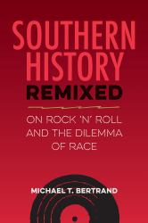 Southern History Remixed : On Rock 'n' Roll and the Dilemma of Race