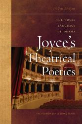 Joyce's Theatrical Poetics : The Novel Language of Drama
